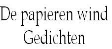 De papieren wind
Gedichten